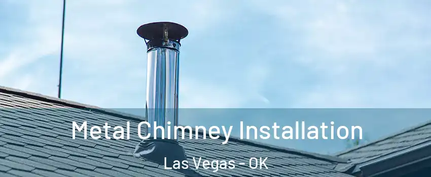 Metal Chimney Installation Las Vegas - OK