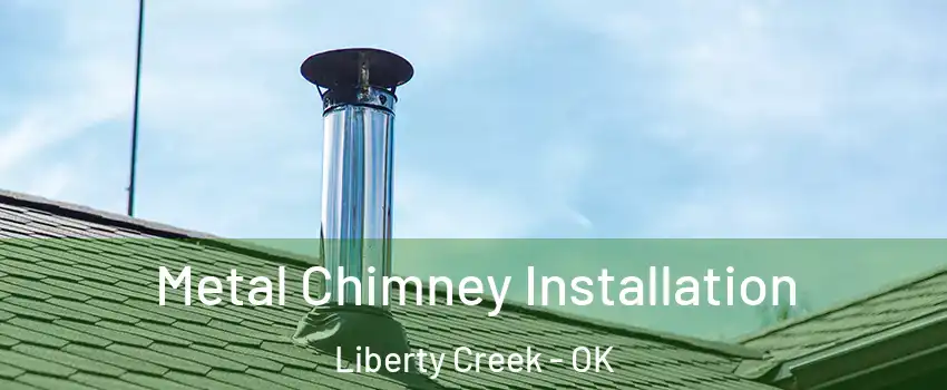 Metal Chimney Installation Liberty Creek - OK