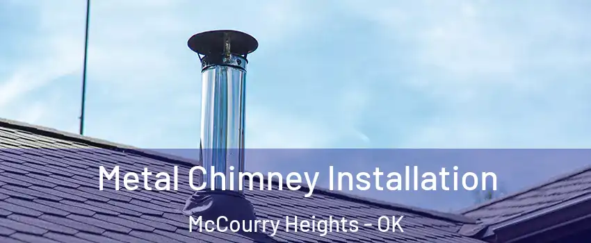 Metal Chimney Installation McCourry Heights - OK