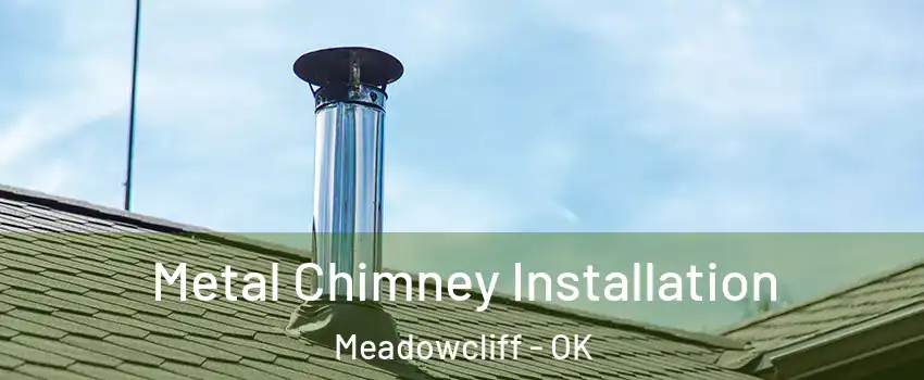 Metal Chimney Installation Meadowcliff - OK