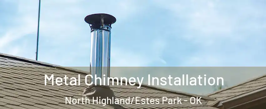 Metal Chimney Installation North Highland/Estes Park - OK