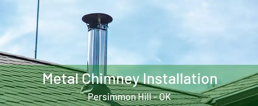 Metal Chimney Installation Persimmon Hill - OK