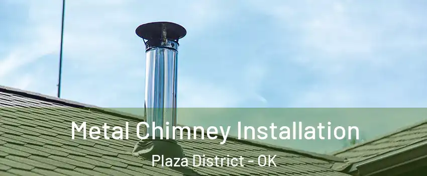 Metal Chimney Installation Plaza District - OK