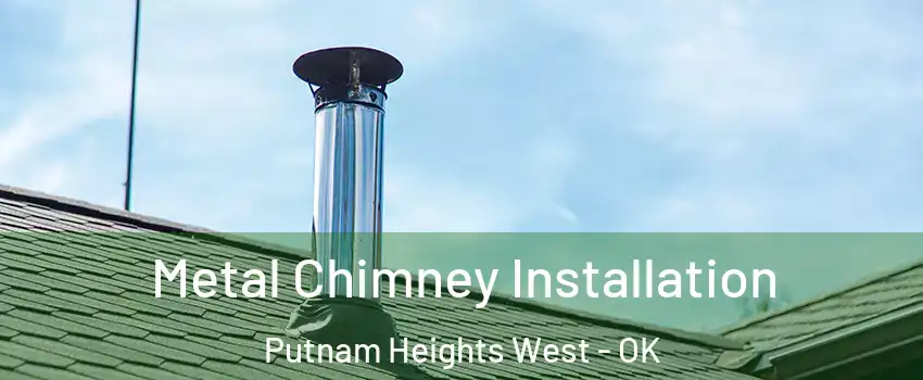 Metal Chimney Installation Putnam Heights West - OK