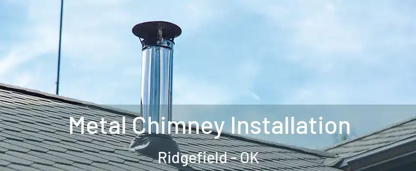 Metal Chimney Installation Ridgefield - OK