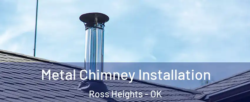 Metal Chimney Installation Ross Heights - OK
