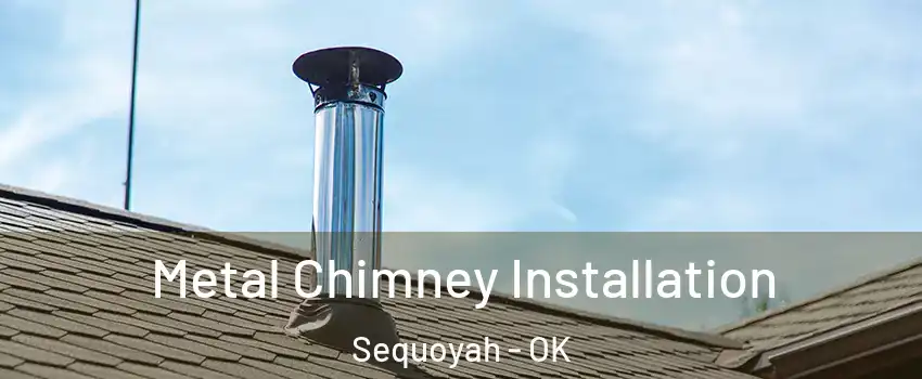 Metal Chimney Installation Sequoyah - OK