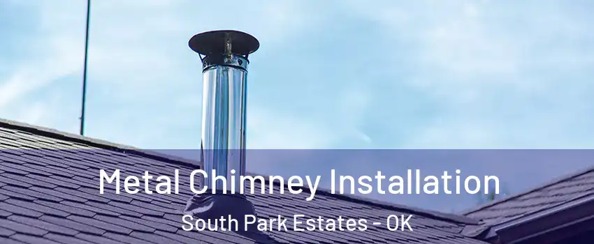 Metal Chimney Installation South Park Estates - OK