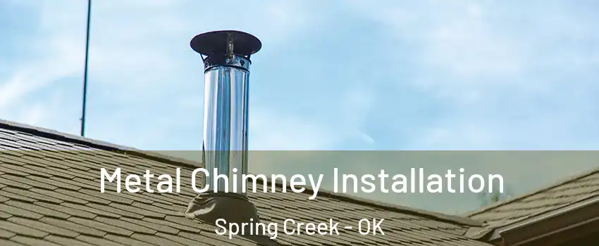 Metal Chimney Installation Spring Creek - OK