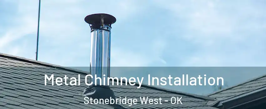 Metal Chimney Installation Stonebridge West - OK
