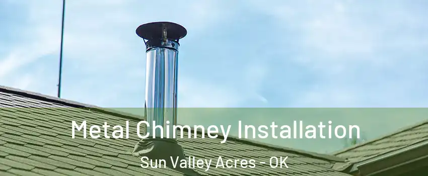 Metal Chimney Installation Sun Valley Acres - OK