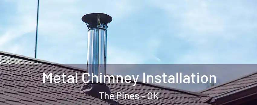 Metal Chimney Installation The Pines - OK