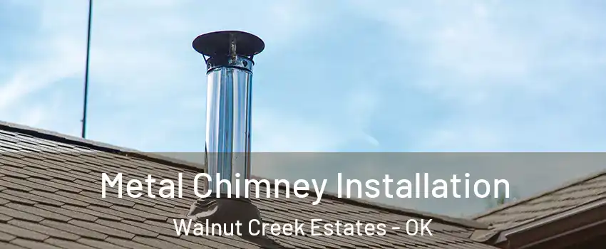 Metal Chimney Installation Walnut Creek Estates - OK