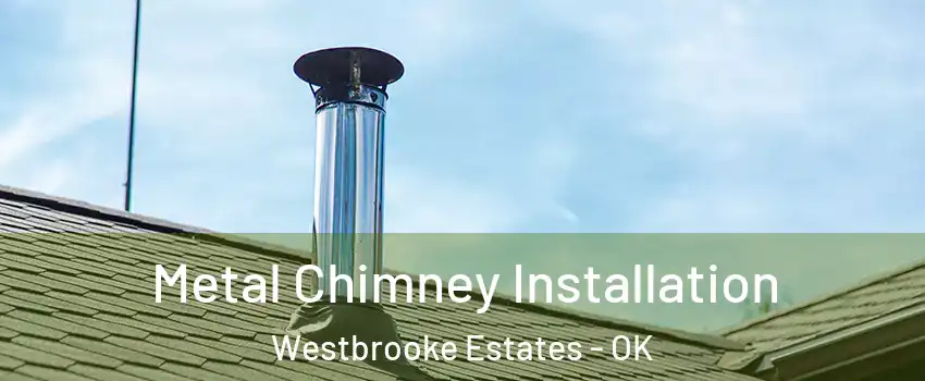 Metal Chimney Installation Westbrooke Estates - OK