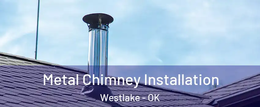 Metal Chimney Installation Westlake - OK