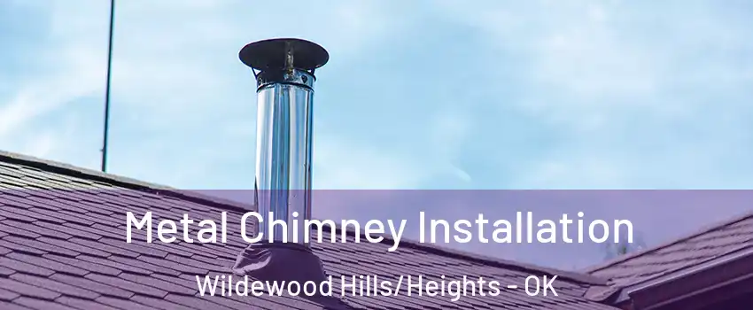 Metal Chimney Installation Wildewood Hills/Heights - OK