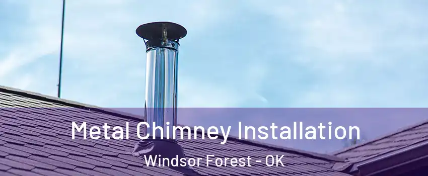 Metal Chimney Installation Windsor Forest - OK