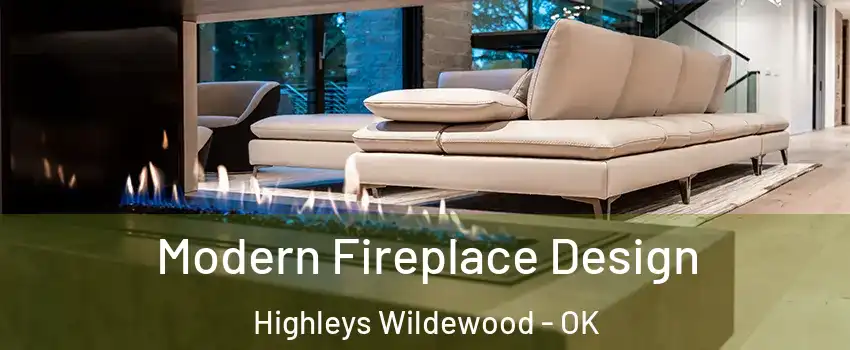 Modern Fireplace Design Highleys Wildewood - OK