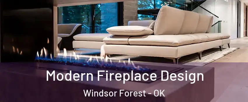Modern Fireplace Design Windsor Forest - OK