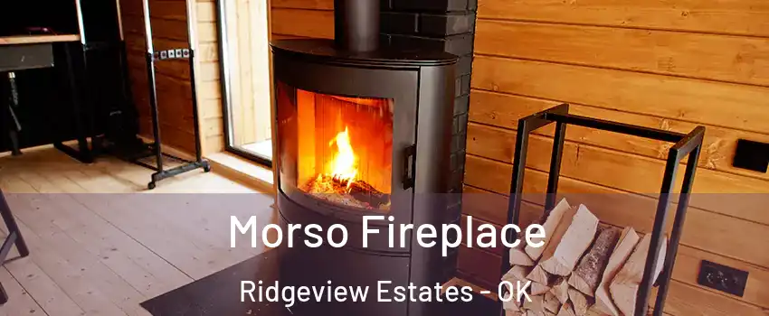 Morso Fireplace Ridgeview Estates - OK