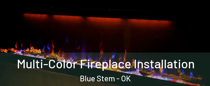 Multi-Color Fireplace Installation Blue Stem - OK