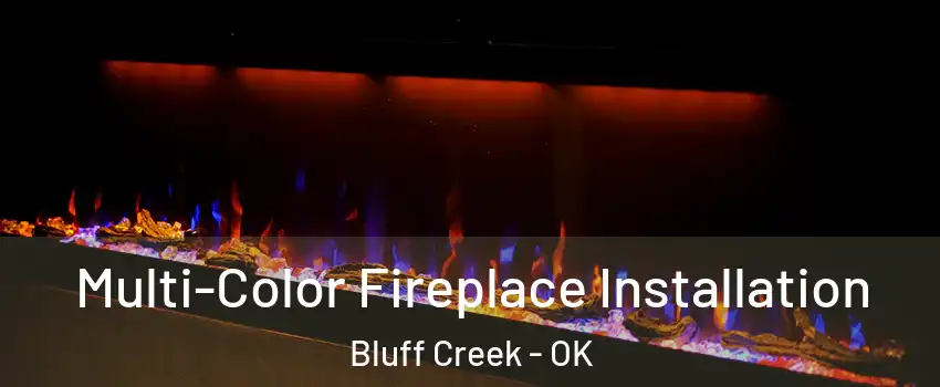 Multi-Color Fireplace Installation Bluff Creek - OK