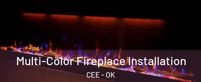 Multi-Color Fireplace Installation CEE - OK