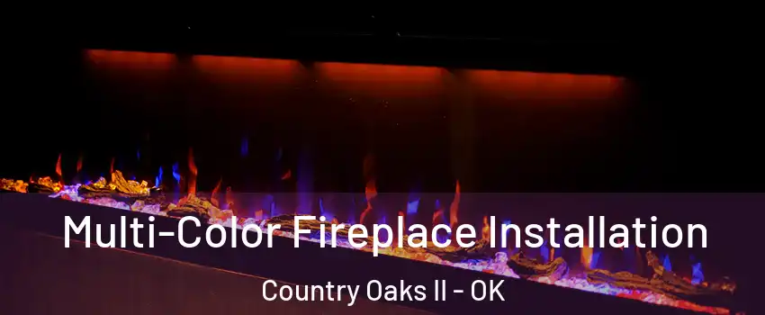 Multi-Color Fireplace Installation Country Oaks II - OK