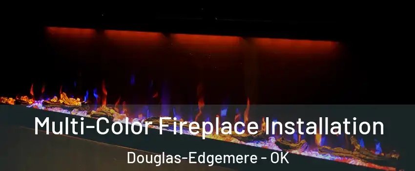 Multi-Color Fireplace Installation Douglas-Edgemere - OK