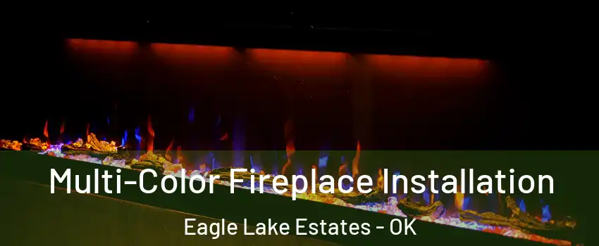 Multi-Color Fireplace Installation Eagle Lake Estates - OK