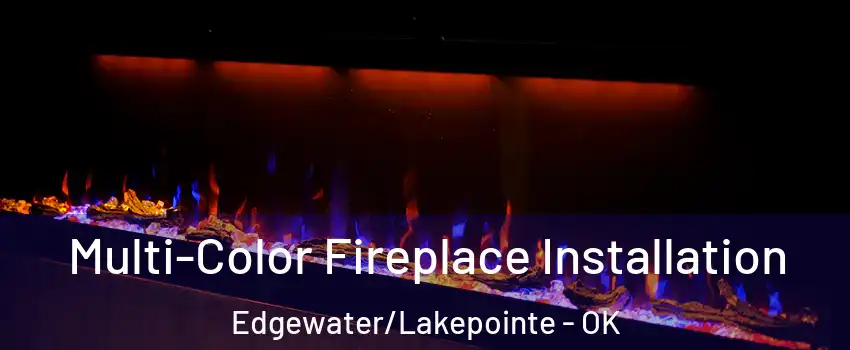 Multi-Color Fireplace Installation Edgewater/Lakepointe - OK