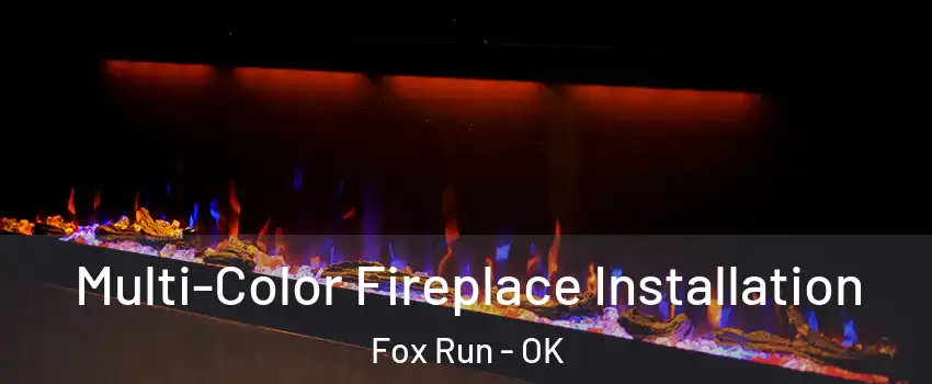Multi-Color Fireplace Installation Fox Run - OK
