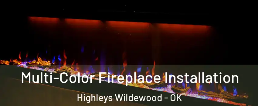 Multi-Color Fireplace Installation Highleys Wildewood - OK