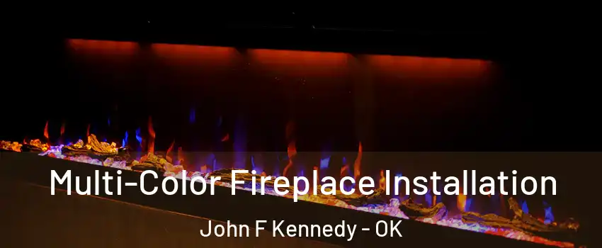 Multi-Color Fireplace Installation John F Kennedy - OK