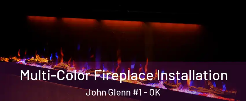 Multi-Color Fireplace Installation John Glenn #1 - OK