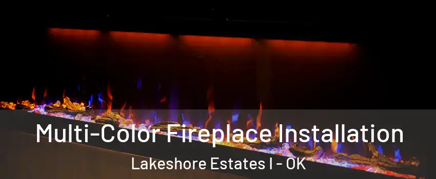 Multi-Color Fireplace Installation Lakeshore Estates I - OK