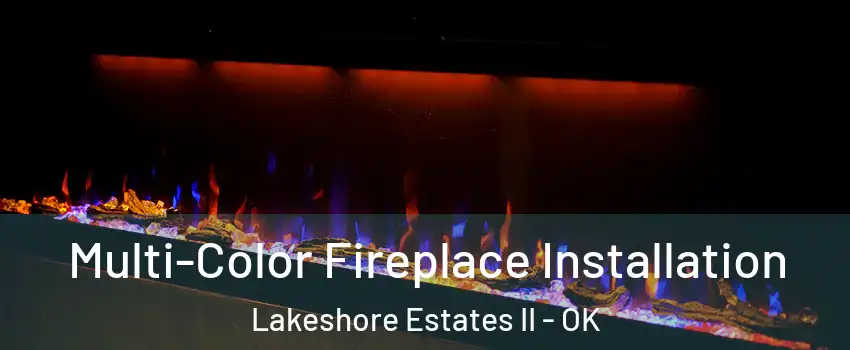 Multi-Color Fireplace Installation Lakeshore Estates II - OK