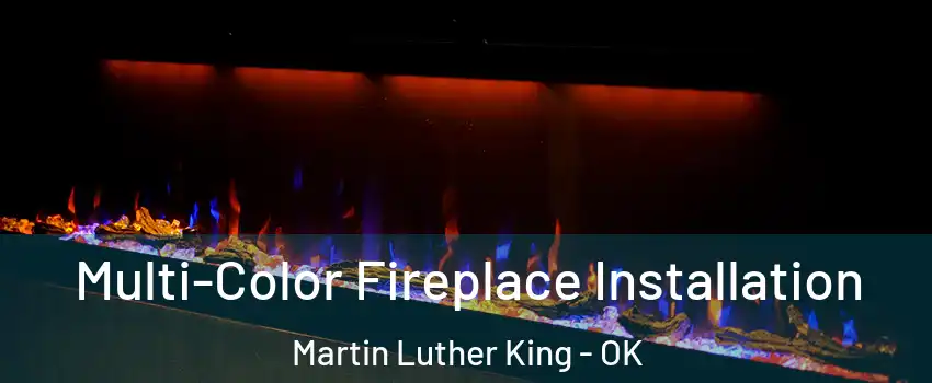 Multi-Color Fireplace Installation Martin Luther King - OK