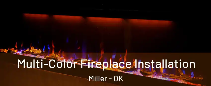 Multi-Color Fireplace Installation Miller - OK