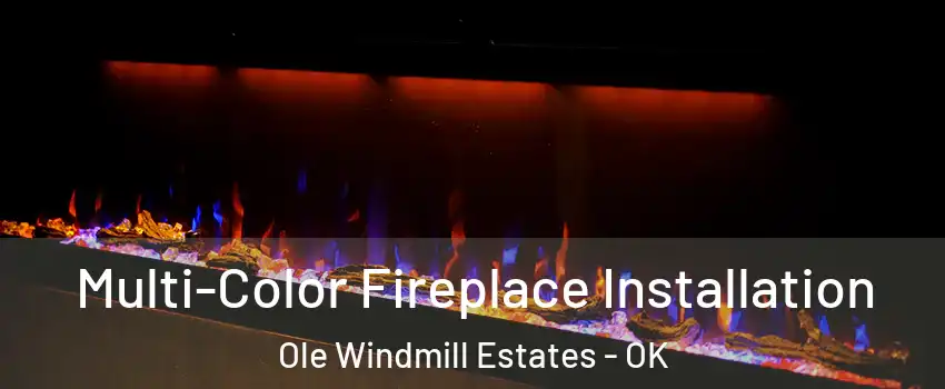Multi-Color Fireplace Installation Ole Windmill Estates - OK