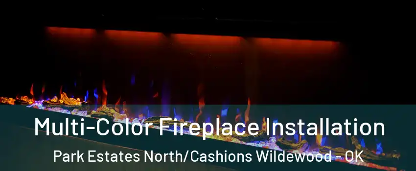 Multi-Color Fireplace Installation Park Estates North/Cashions Wildewood - OK