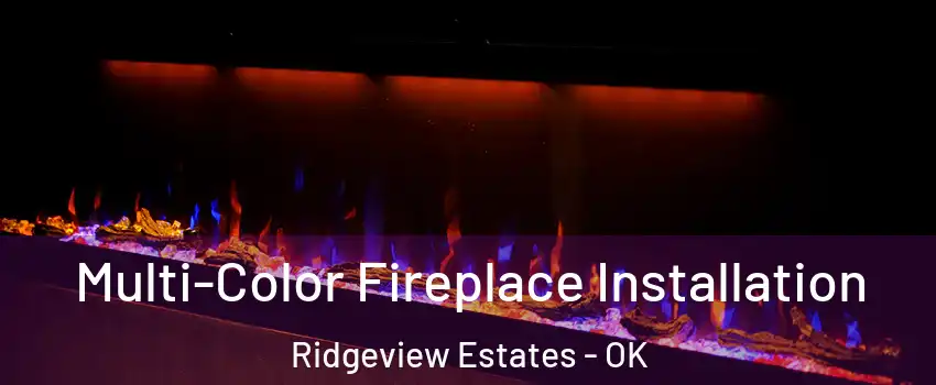 Multi-Color Fireplace Installation Ridgeview Estates - OK
