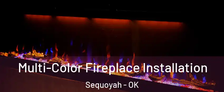 Multi-Color Fireplace Installation Sequoyah - OK
