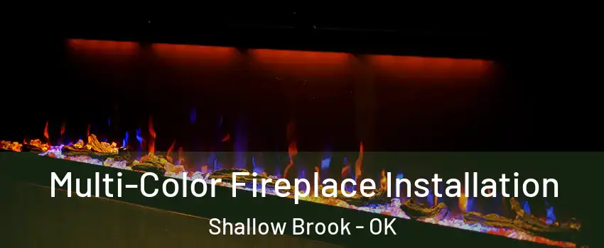 Multi-Color Fireplace Installation Shallow Brook - OK