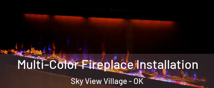 Multi-Color Fireplace Installation Sky View Village - OK