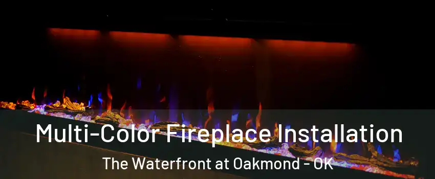 Multi-Color Fireplace Installation The Waterfront at Oakmond - OK