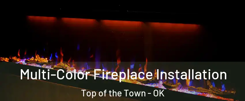 Multi-Color Fireplace Installation Top of the Town - OK