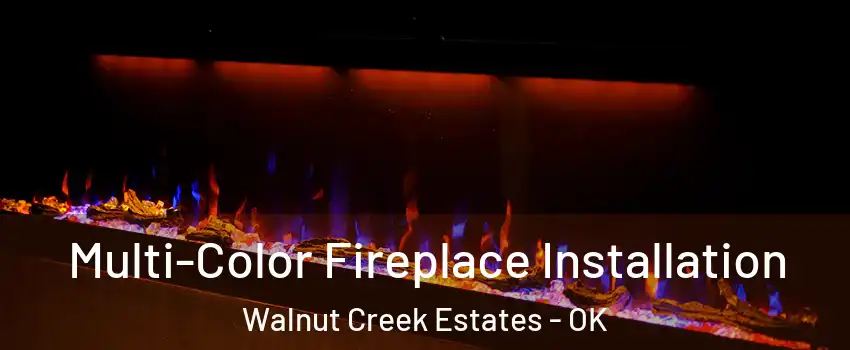 Multi-Color Fireplace Installation Walnut Creek Estates - OK