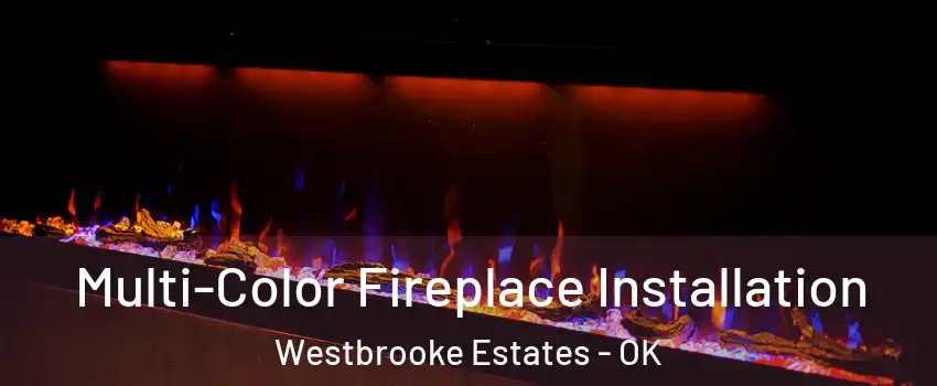 Multi-Color Fireplace Installation Westbrooke Estates - OK