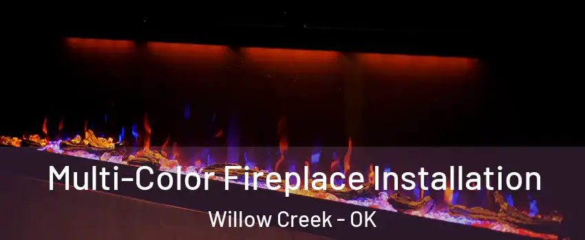 Multi-Color Fireplace Installation Willow Creek - OK